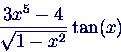 \begin{displaymath}
\frac{3x^5-4}{\sqrt{1-x^2}} \tan(x)
\end{displaymath}