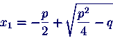 \begin{displaymath}
x1 = -p/2 + \sqrt{{\frac{p}{2}}^2 -q}
\end{displaymath}