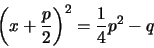 \begin{displaymath}
\left( x+\frac{p}{2} \right)^2 = \frac{1}{4}p^2 -q
\end{displaymath}