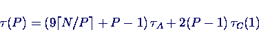 \begin{displaymath}
\tau(P) = (9 \lceil N/P \rceil + P-1) \, \tau_A + 2(P-1)\, \tau_C(1)
\end{displaymath}