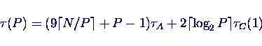 \begin{displaymath}\tau(P) = (9 \lceil N/P \rceil + P-1) \tau_A
+ 2 \lceil \log_2 P \rceil \tau_C(1) \end{displaymath}