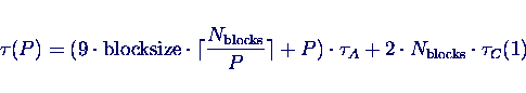 \begin{displaymath}\tau(P) = (9 \cdot \mathrm{blocksize} \cdot
\lceil\frac{N_{...
...)
\cdot \tau_A + 2 \cdot N_{\mathrm{blocks}} \cdot \tau_C(1)
\end{displaymath}